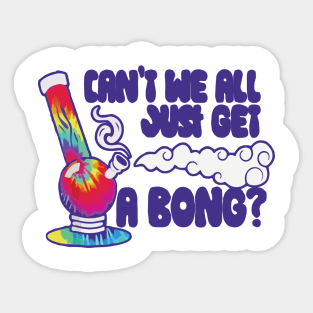 can't we all just get a bong Main Tag Sticker